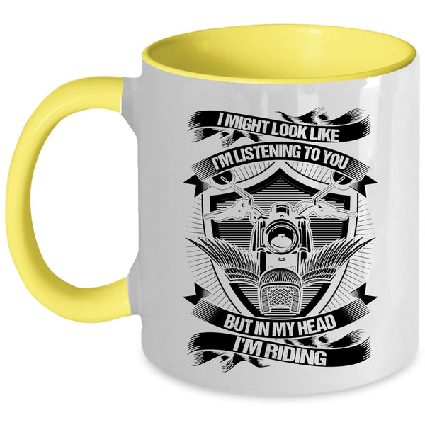 In My Head I'm Riding Coffee Mug, I Might Look Like I'm Listening To You Accent Mug