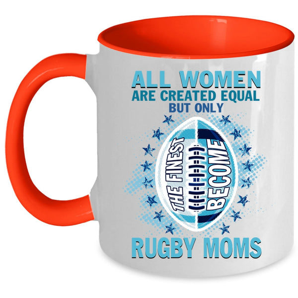 Cool Sport Coffee Mug, Only The Finest Become Rugby Moms Accent Mug