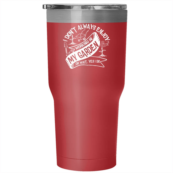 I Always Enjoy Working In My Garden Tumbler 30 oz Stainless Steel, Funny Gardening Travel Mug