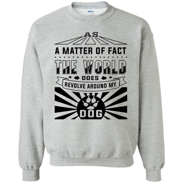 I Love My Dog T Shirt, As A Matter Of Fact Sweatshirt