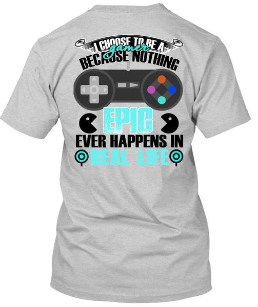 I Choose To Be A Gamer T Shirt, I Love Gaming T Shirt