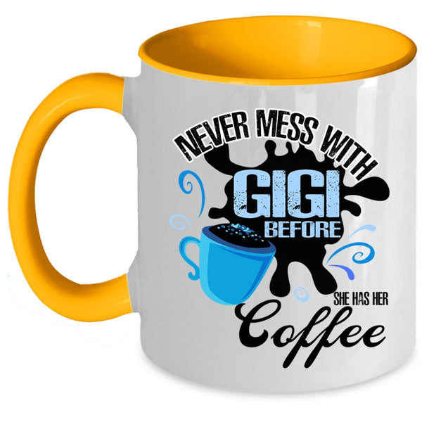 She Has Her Coffee Coffee Mug, Never Mess With Gigi Accent Mug