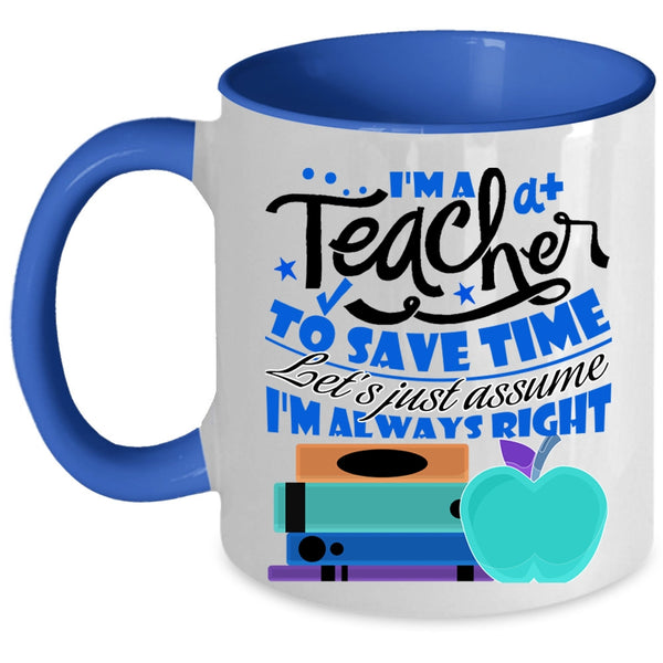 Cute Teacher Coffee Mug, I'm A Teacher To Save Time Accent Mug