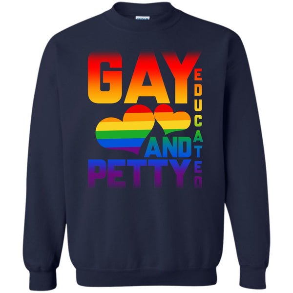 Gay Educated And Petty T Shirt, Coolest Gay Sweatshirt