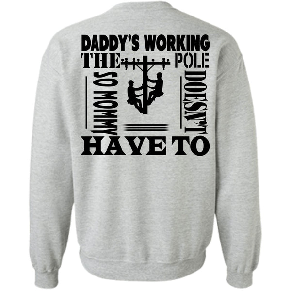 Being A Linemen T Shirt, Daddy's Working The Pole So Mommy Doesn't Have To Sweatshirt