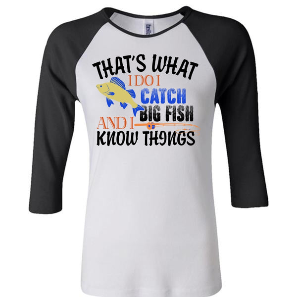 That's What I Do I Catch Big Fish And I Know Things T Shirt, Fisherman T Shirt