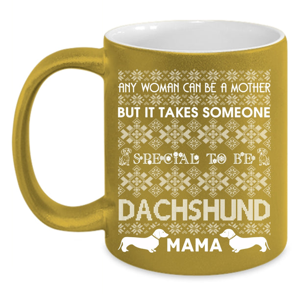 Any Woman Can Be A Mother Coffee Mug, To Be Dachshund Mama Coffee Cup