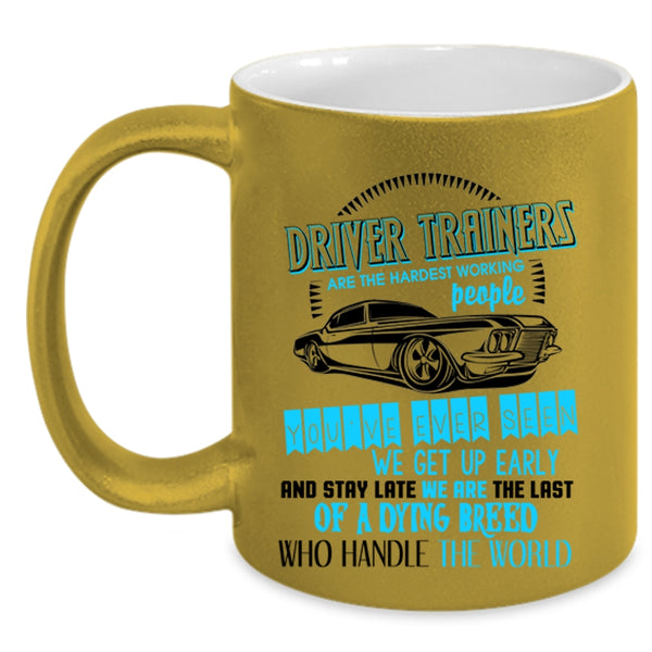 Funny Driver Coffee Mug, Driver Trainers Are The Hardest Working Accent Mug
