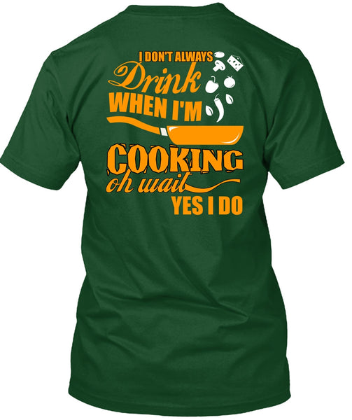 I Don't Always Drink T Shirt, I'm Cooking T Shirt