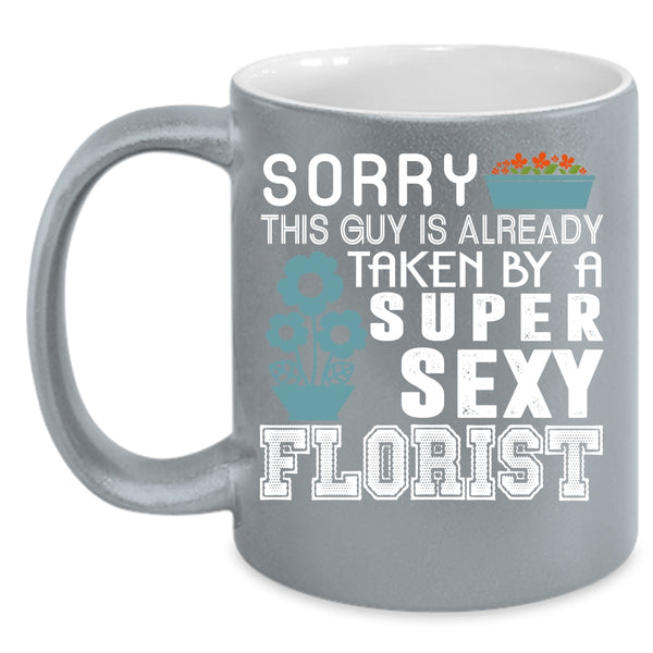 This Guy Is Already Taken By A Florist Coffee Mug, I Love Florist Coffee Cup
