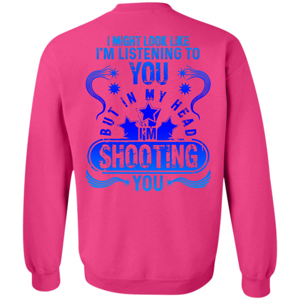 Being A Hunter T Shirt, In my Head I'm Shooting You Sweatshirt
