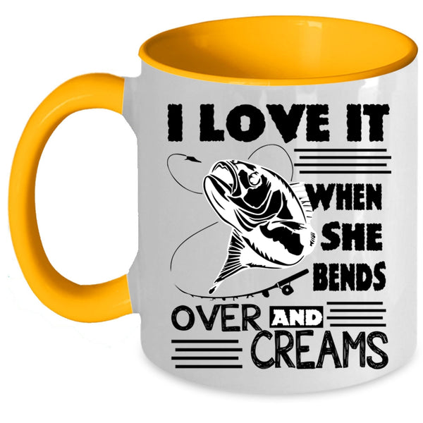 She Bends Over And Creams Coffee Mug, I Love Fishing Accent Mug