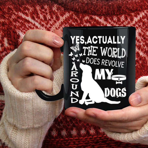 The World Does Revolve Around My Dogs Coffee Mug, Cute Dogs Coffee Cup