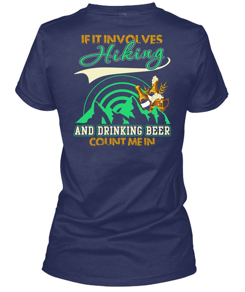 If It Involves Hiking T Shirt, Drinking Beer Count Me In T Shirt
