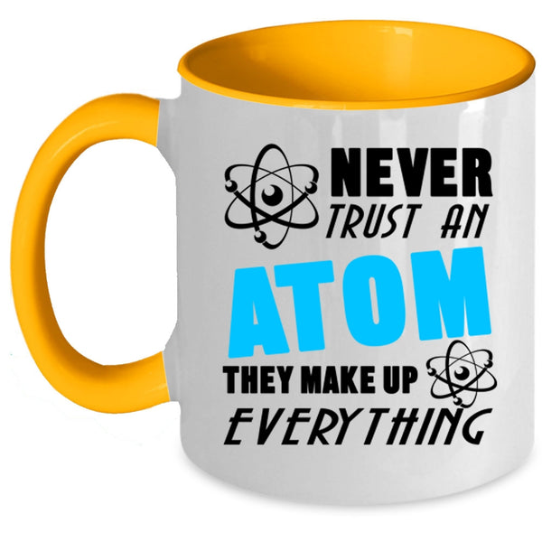 Thay Make Up Everything Coffee Mug, Never Trust An Atom Accent Mug
