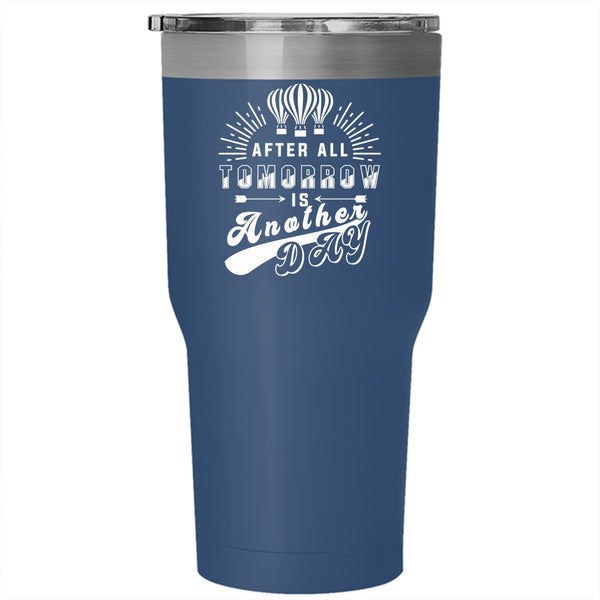 After All Tomorrow Is Another Day Tumbler 30 oz Stainless Steel, Funny Travel Mug