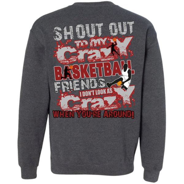 I Don't Look As Crazy T Shirt, I Love Basketball Sweatshirt