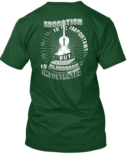 Education Is Important But Bluegrass Is Importanter T Shirt, I Love Music T Shirt