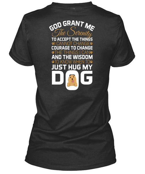 The Wisdom To Know When To Just Hug My Dog T Shirt, God Grant Me The Serenity T Shirt