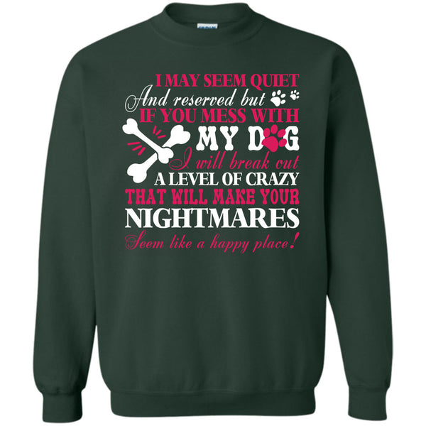 Will Make Your Nightmares T Shirt, I Love My Dog Sweatshirt