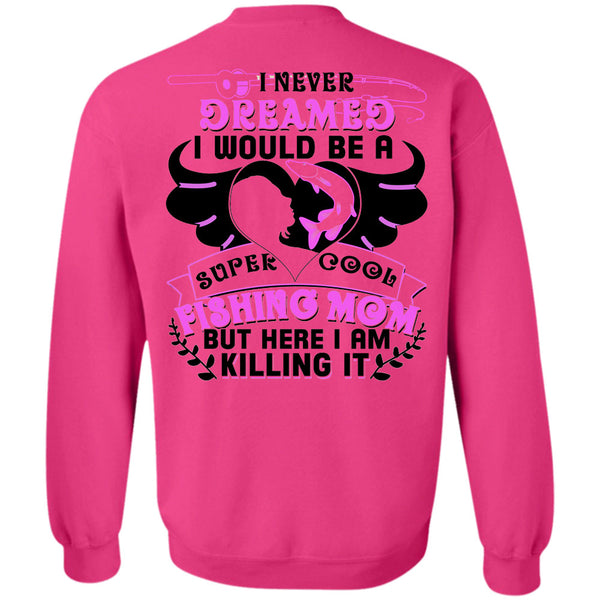 Being A Fisher T Shirt, I Would Be A Cool Fishing Mom Sweatshirt