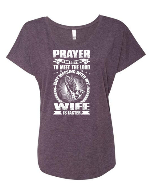 Prayer Is The Best Way T Shirt, Messing With My Wife Is Faster T Shirt, Cool Shirt (Ladies' Triblend Dolman Sleeve)