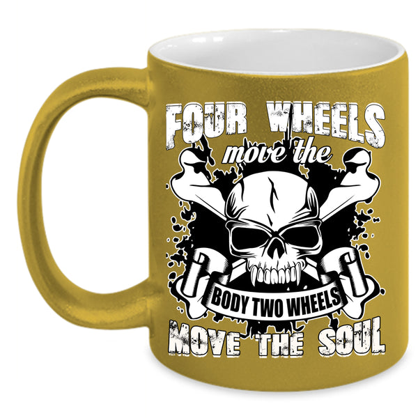 Four Wheels Move The Body Coffee Mug, Two Wheels Move The Soul Coffee Cup