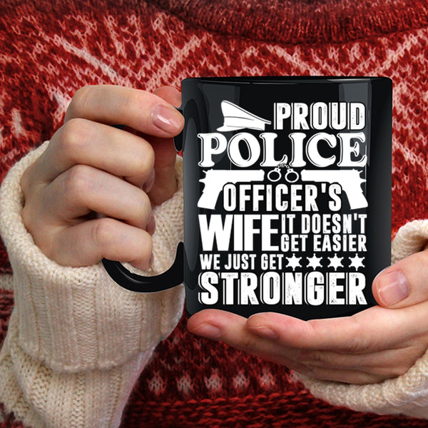 Proud Police Officer's Wife Coffee Mug, We Just Get Stronger Coffee Cup