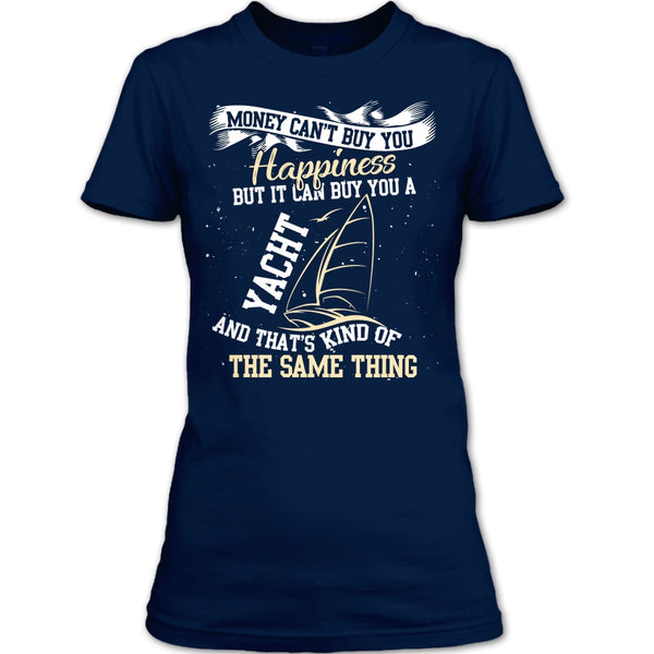Money Can't Buy Happiness T Shirt, It Can Buy You A Yacht T Shirt