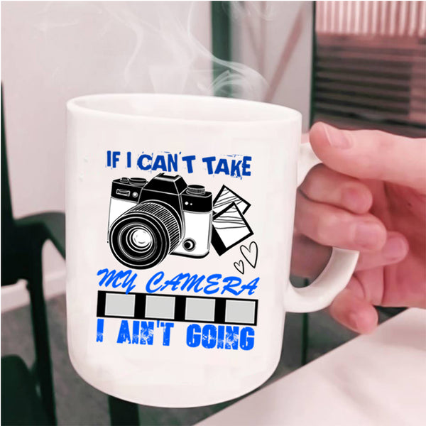 Cool Photographer Coffee Mug, If I Can't Take My Camera Cup