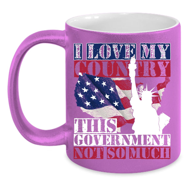 I Love My Country This Government Not So Much Coffee Mug, American Flag Coffee Cup