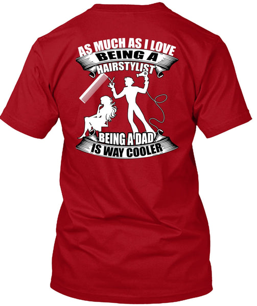 Being A Hair Stylist T Shirt, Being A Dad T Shirt