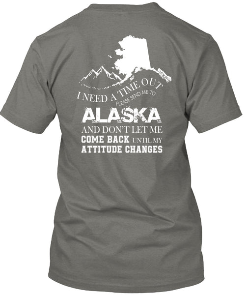 I Need A Timeout Please Send Me To Alaska T Shirt, Don't Let Me Come Back T Shirt