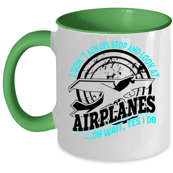 Cool Airplane Coffee Mug, I Don't Always Stop And Look At Airplanes Accent Mug