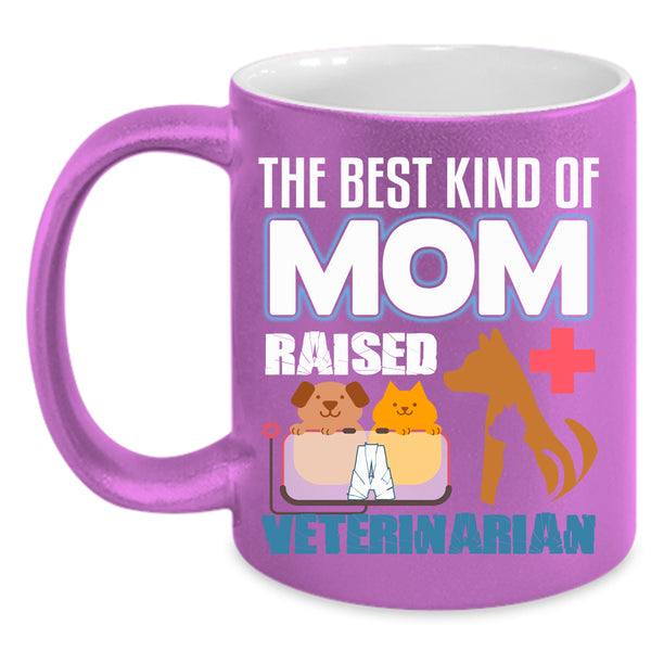 The Best Kind Of Mom Raised A Veterinarian Coffee Mug, Cute Mom Coffee Cup