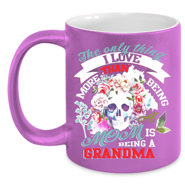 Being A Mom Coffee Mug, I Love Being A Grandma Coffee Cup