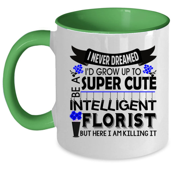 Intelligent Florist Coffee Mug, I'd Grow Up To Be A Cute Florist Accent Mug