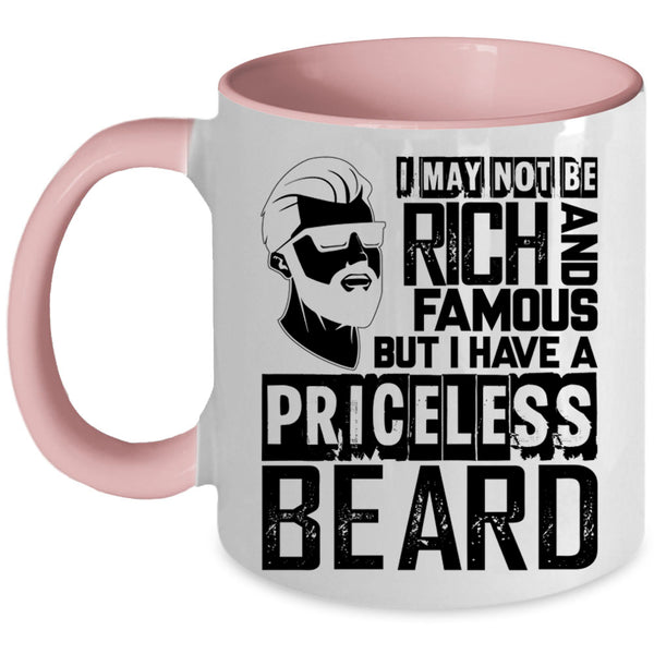I Have A Priceless Beard Coffee Mug, I May Not Be Rich And Famous Accent Mug
