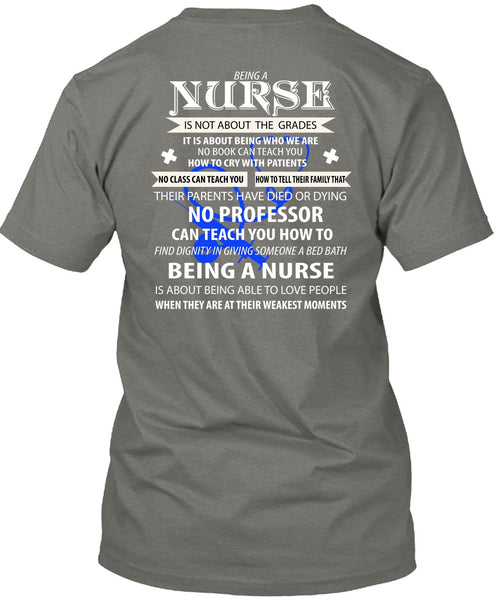 Being A Nurse Is Not About The Grades T Shirt, They Are At Their Weakest Moments T Shirt