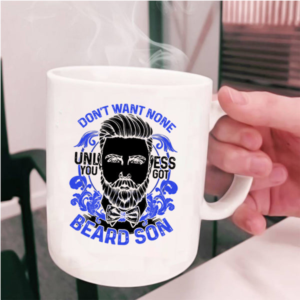 Cool Beard Son Coffee Mug, Don't Want None Unless You Got Beard Son Cup