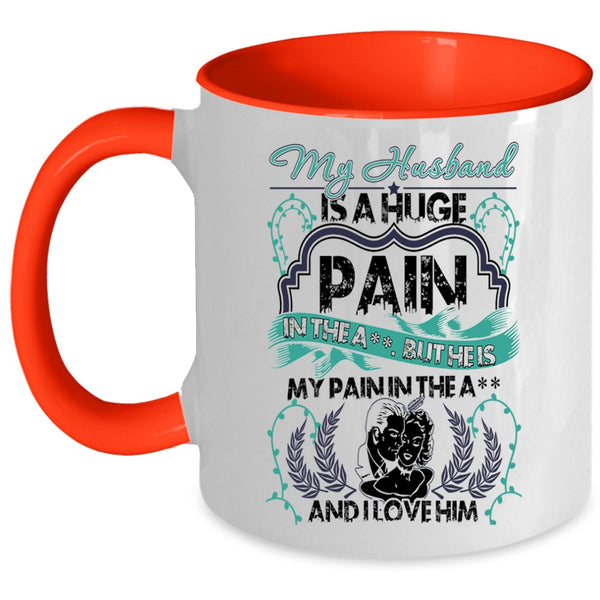 I Love Him Coffee Mug, My Husband Is A Huge pain Accent Mug