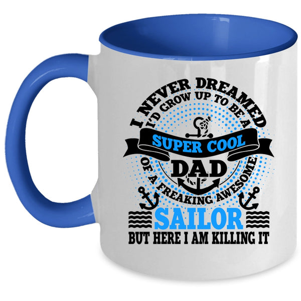 Awesome Sailor Coffee Mug, I'd Grow Up To Be A Dad Of A Sailor Accent Mug