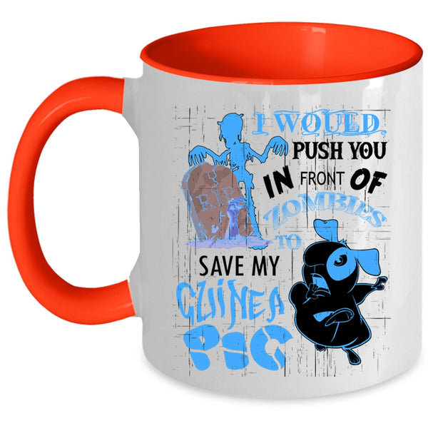My Guinea A Pig Coffee Mug, I World Push You In Front Of Zombies Accent Mug