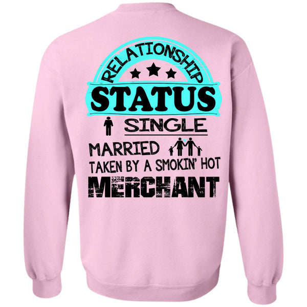 Being A Merchant T Shirt, Relationship Status Single Taken By A Merchant Sweatshirt