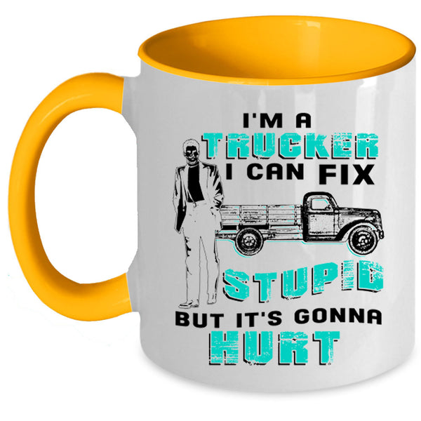 I Can Fix Stupid Coffee Mug, I'm A Trucker Accent Mug