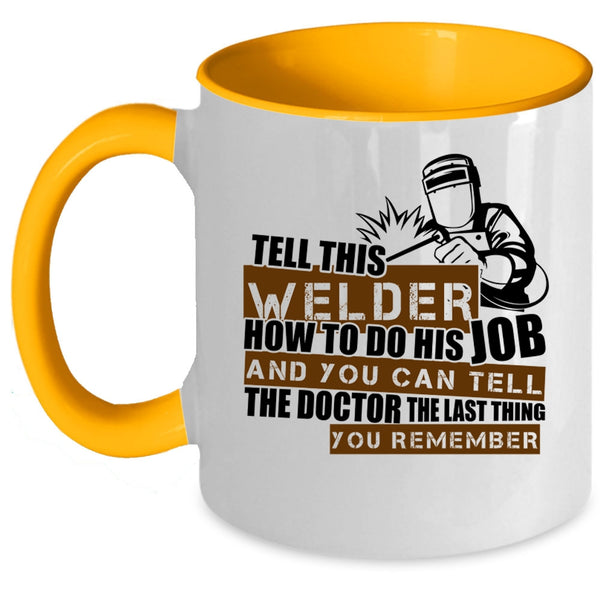 Cool Welding Coffee Mug, This Welder How To Do His Job Accent Mug