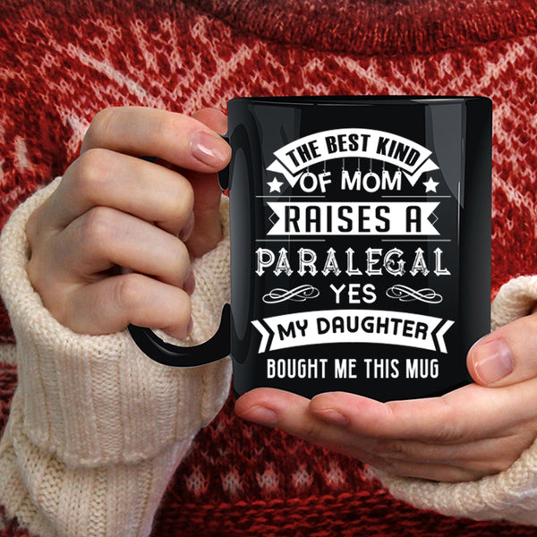 The Best Kind Of Mom Raises A Paralegal Coffee Mug, Cool Mom Coffee Cup