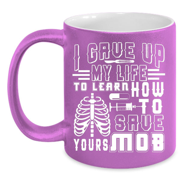 I Gave Up My Life To Learn Coffee Mug, Awesome Nurses Coffee Cup