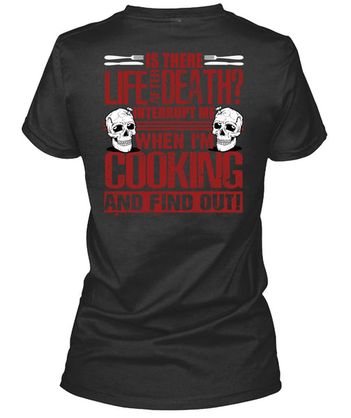 I'm Cooking T Shirt, Is There Life After Death T Shirt