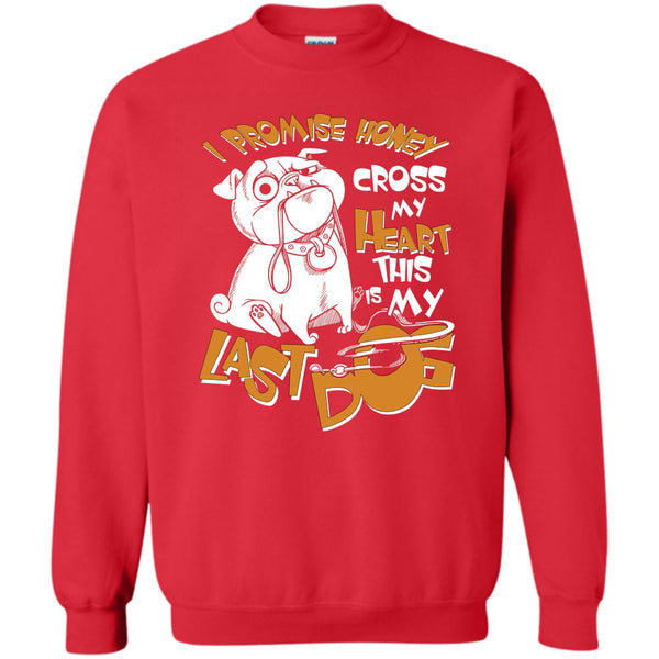 Cross My Heart This Is My Last Dog T Shirt, Coolest Dog Lover Sweatshirt